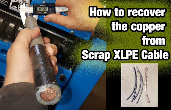 How to recover the copper from scrap XLPE cable